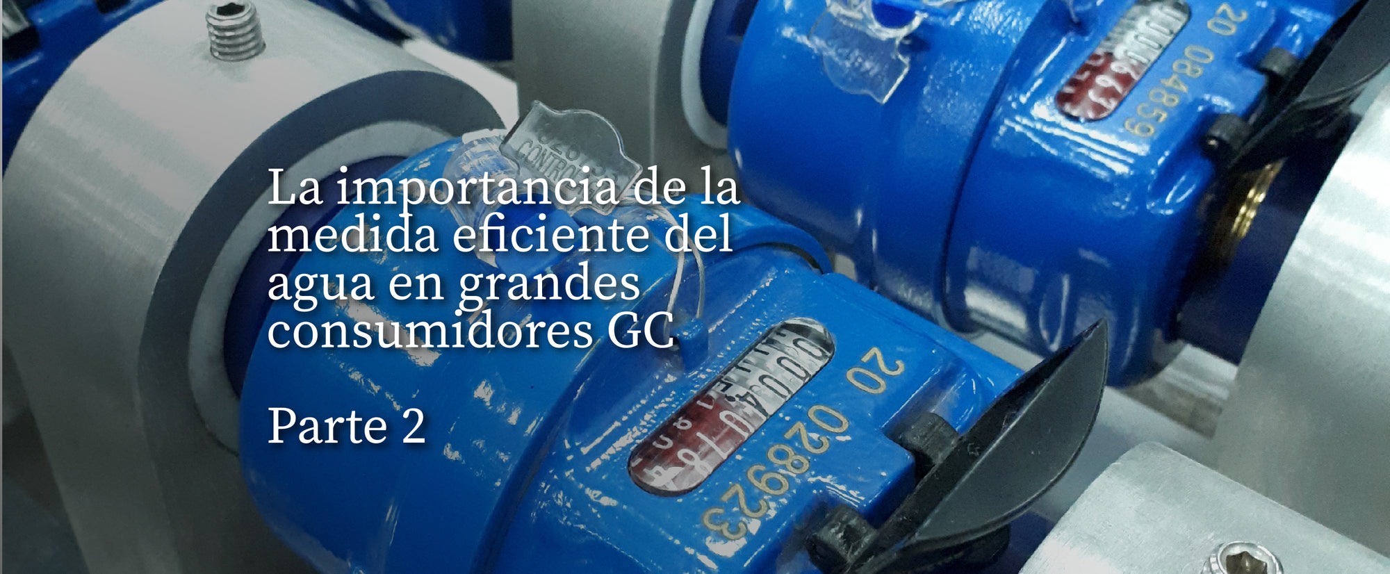 La importancia de la medida eficiente del agua en grandes consumidores GC. Parte #2.